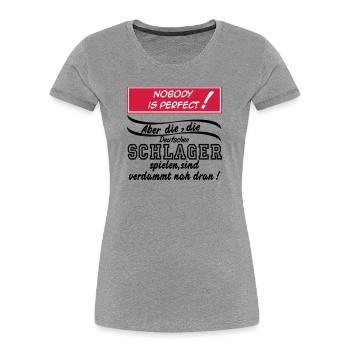 Schlager Party , Schlager Musik , Nobody is perfec - Frauen Premium Bio T-Shirt - Grau meliert - Vorne - Mia (176cm)