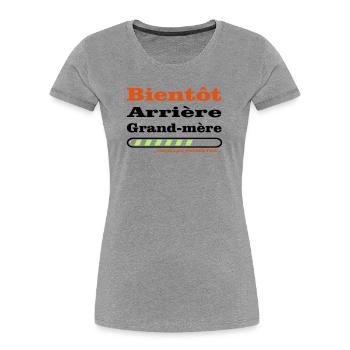 bientot arriere grand mere - T-shirt bio Premium Femme - gris chiné - Devant - Mia (176cm)