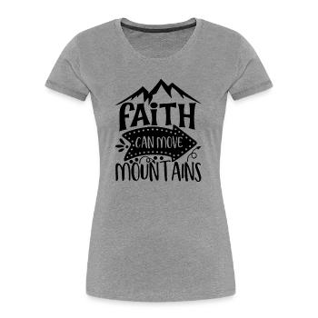 Faith Can Move Mountains Inspiration - Women's Premium Organic T-Shirt - heather grey - Front - Mia (176cm)