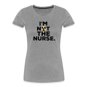I'm not the nurse Humour Manip Radio Radiologie - Women's Premium Organic T-Shirt - heather grey - Front - Mia (176cm)