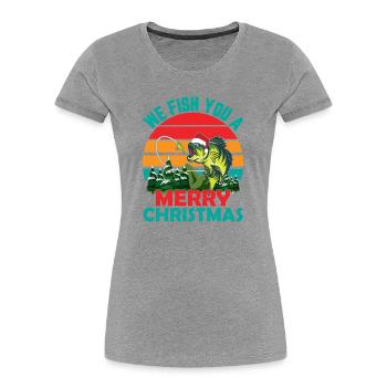 Christmas in July Quote We Fish You - Women's Premium Organic T-Shirt - heather grey - Front - Mia (176cm)