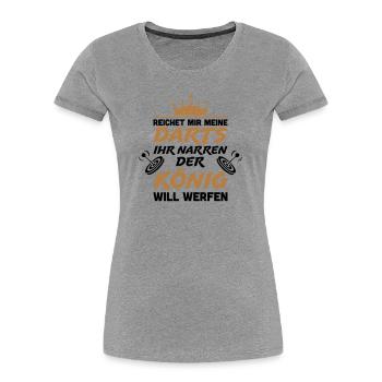 Reichet mir meine Darts ihr Narren - Frauen Premium Bio T-Shirt - Grau meliert - Vorne - Mia (176cm)