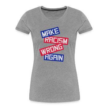 make racism wrong again - Women's Premium Organic T-Shirt - heather grey - Front - Mia (176cm)