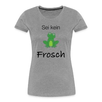 Sei kein Frosch - Frauen Premium Bio T-Shirt - Grau meliert - Vorne - Mia (176cm)