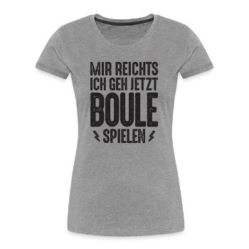 Mir reichts ich geh jetzt Boule spielen Petanque - Frauen Premium Bio T-Shirt - Grau meliert - Vorne - Mia (176cm)