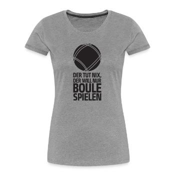 Der tut nix der will nur Boule spielen Petanque - Frauen Premium Bio T-Shirt - Grau meliert - Vorne - Mia (176cm)