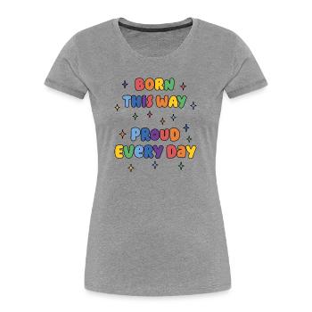 LGBTQ Pride Month - Born This Way. Proud Every Day - Women's Premium Organic T-Shirt - heather grey - Front - Mia (176cm)