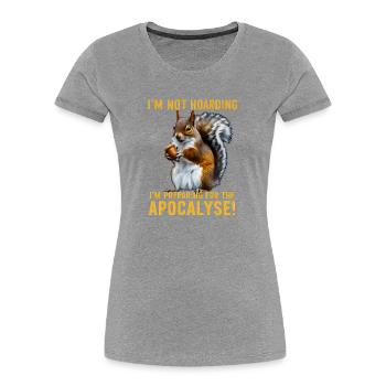 Drôle Écureuil Réaliste Thésaurisation Humour Survie - T-shirt bio Premium Femme - gris chiné - Devant - Mia (176cm)