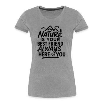 Nature is your best friend, always here for you - T-shirt bio Premium Femme - gris chiné - Devant - Mia (176cm)