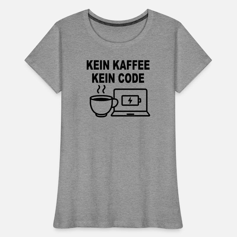 Kein Kaffee Kein Code – Funny Programmer Design Women's Premium Organic T-Shirt