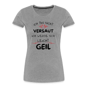 Ich bin nicht versaut ich werde nur leicht Geil - Frauen Premium Bio T-Shirt - Grau meliert - Vorne - Mia (176cm)