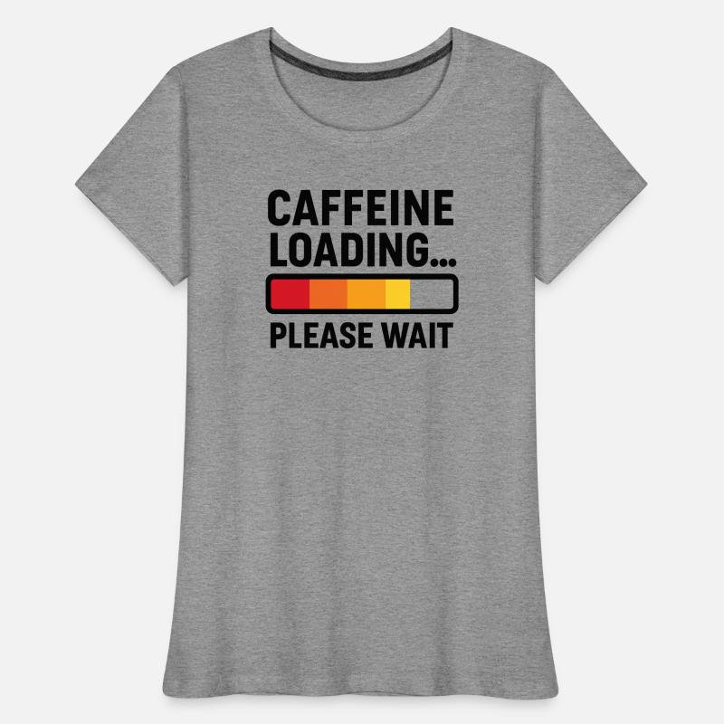 Caffeine Loading – Coffee Power Women's Premium Organic T-Shirt