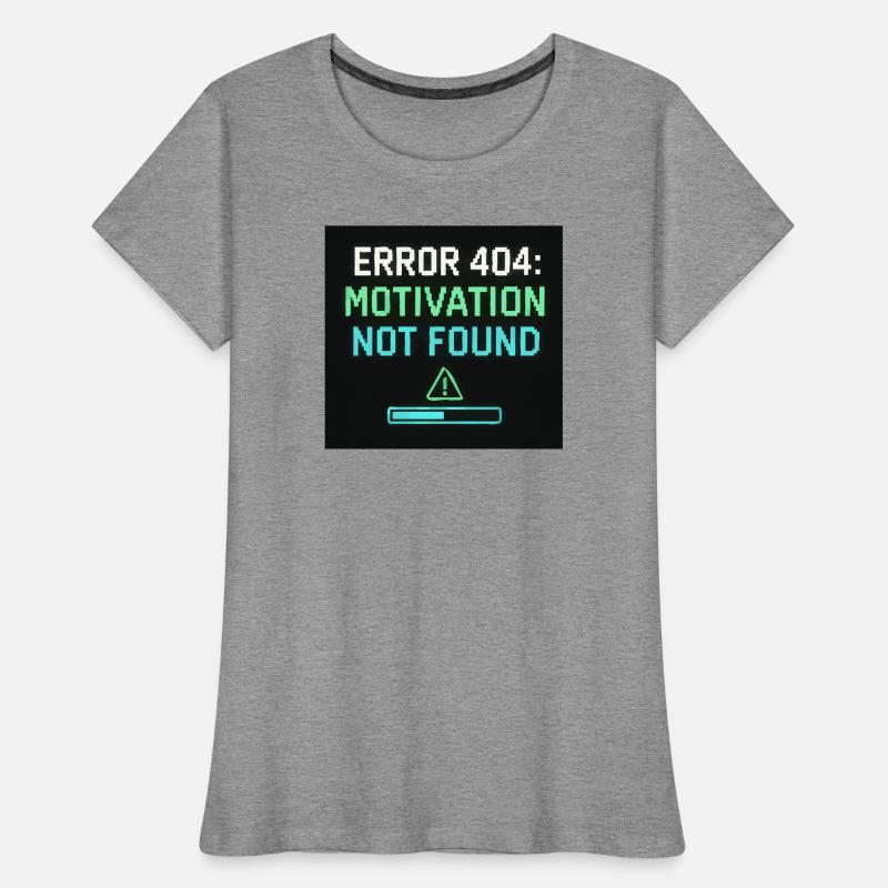 Error 404: Motivation Not Found Women's Premium Organic T-Shirt