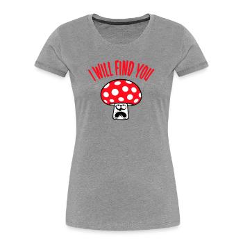 Pilz I Will Find You Verängstigt Panisch Nach Oben - Frauen Premium Bio T-Shirt - Grau meliert - Vorne - Mia (176cm)