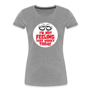 Je ne me sens pas très worky aujourd’hui Faul Arbeit humour - T-shirt bio Premium Femme - gris chiné - Devant - Mia (176cm)