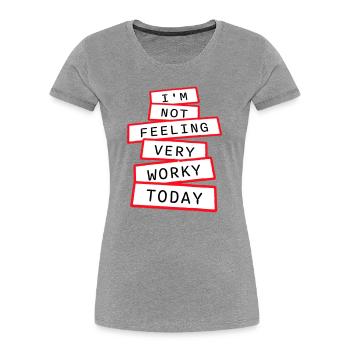Je ne me sens pas très worky aujourd’hui Faul Arbeit humour - T-shirt bio Premium Femme - gris chiné - Devant - Mia (176cm)