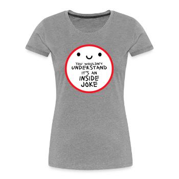You Wouldn't Understand It's An Inside Joke Spruch - Frauen Premium Bio T-Shirt - Grau meliert - Vorne - Mia (176cm)