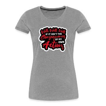 Well Well If Consequences My Own Actions Sarcasm - Women's Premium Organic T-Shirt - heather grey - Front - Mia (176cm)