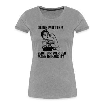 Mann im Haus deine Mutter - Frauen Premium Bio T-Shirt - Grau meliert - Vorne - Mia (176cm)