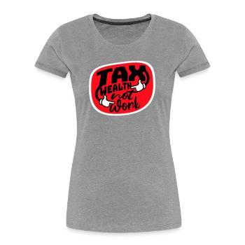 Tax Wealth Not Work Progressive Politics Economy - Women's Premium Organic T-Shirt - navy - Front - Mia (176cm)