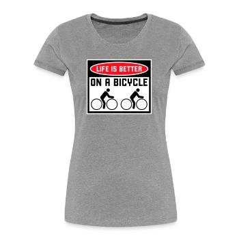 Life is better on a bicycle Cycling Saying Sport - Women's Premium Organic T-Shirt - heather grey - Front - Mia (176cm)