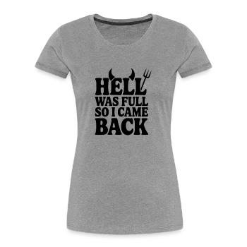 L’enfer était plein alors je suis revenu - T-shirt bio Premium Femme - gris chiné - Devant - Mia (176cm)