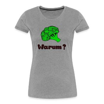 Why broccoli - Women's Premium Organic T-Shirt - heather grey - Front - Mia (176cm)