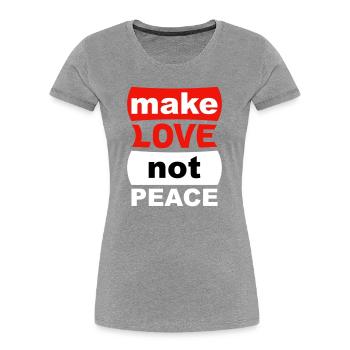 Faites l’amour, pas la paix - T-shirt bio Premium Femme - gris chiné - Devant - Mia (176cm)