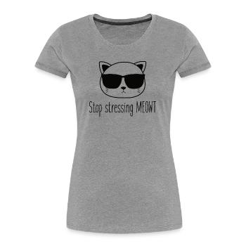 Stop stressing yourself out Meowt cat lovers - Women's Premium Organic T-Shirt - heather grey - Front - Mia (176cm)