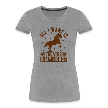 Théâtre musical Tout ce que je veux Mon cadeau de cheval et de théâtre - T-shirt bio Premium Femme - gris chiné - Devant - Mia (176cm)