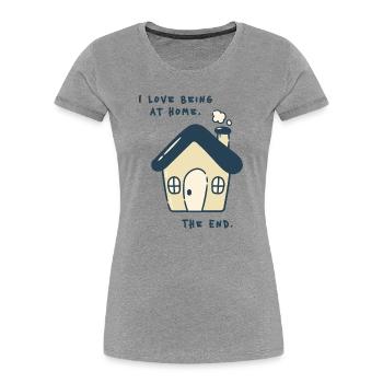 I love being at home – Introverted statement - Women's Premium Organic T-Shirt - heather grey - Front - Mia (176cm)