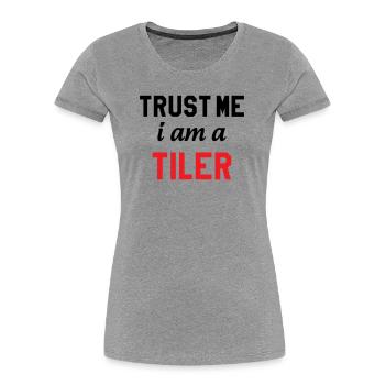 Glaub mir, ich bin Fliesenleger – Berufserfahrung - Frauen Premium Bio T-Shirt - Grau meliert - Vorne - Mia (176cm)