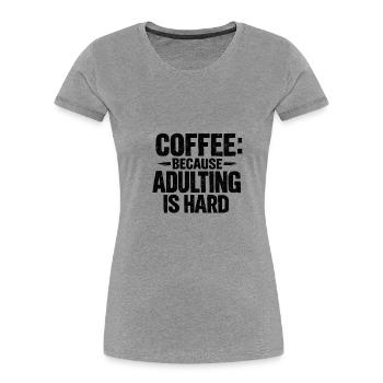 Coffee because adulting is hard Kaffee retro - Women's Premium Organic T-Shirt - heather grey - Front - Mia (176cm)