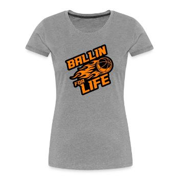 Basketball Ballin Saying - Women's Premium Organic T-Shirt - heather grey - Front - Mia (176cm)