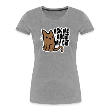 Ask Me About My Cat Katze Haustier Liebe Tierliebe - Frauen Premium Bio T-Shirt - Grau meliert - Vorne - Mia (176cm)
