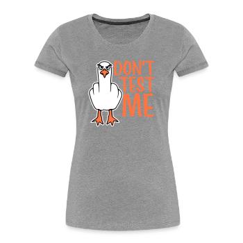 Don't Test Me Möwe Vogel Frech Mittelfinger Böse - Frauen Premium Bio T-Shirt - Grau meliert - Vorne - Mia (176cm)