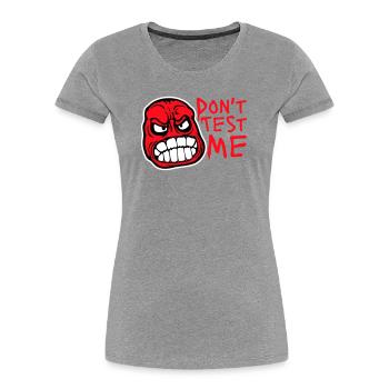 Don't Test Me Comic Naughty Funny Quote Saying Logo - Women's Premium Organic T-Shirt - heather grey - Front - Mia (176cm)