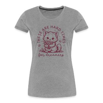 Funny Ironic Saying Hard Times For Dreamers - Women's Premium Organic T-Shirt - heather grey - Front - Mia (176cm)
