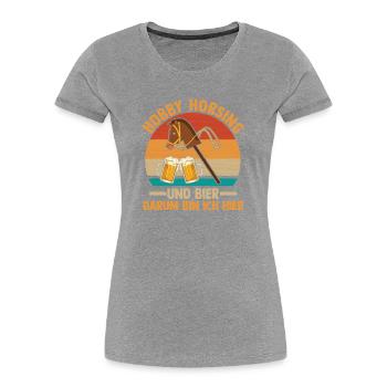 Bier Pferd Hobby Horsing - Frauen Premium Bio T-Shirt - Grau meliert - Vorne - Mia (176cm)