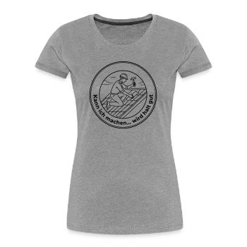 Dachdecker Sarkasmus kann ich machen wird gut - Frauen Premium Bio T-Shirt - Grau meliert - Vorne - Mia (176cm)