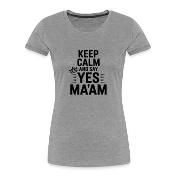 Keep Calm and Say Yes Ma'am - T-shirt bio Premium Femme - gris chiné - Devant - Mia (176cm)