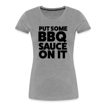 Put Some BBQ Sauce On It Grilling T-Shirt - Women's Premium Organic T-Shirt - heather grey - Front - Mia (176cm)