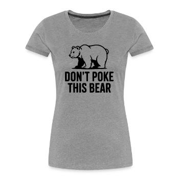 Don't Poke This Bear - Women's Premium Organic T-Shirt - heather grey - Front - Mia (176cm)