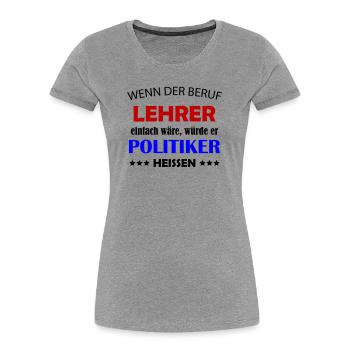 Lehrer Politiker Kontrast Typo - Frauen Premium Bio T-Shirt - Grau meliert - Vorne - Mia (176cm)