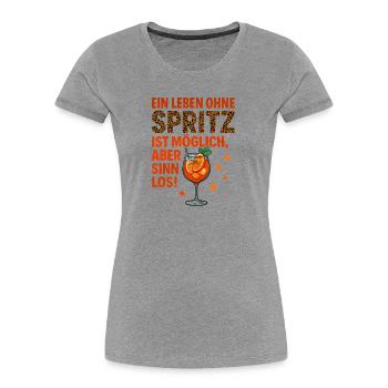 Leben Ohne Spritz Ist Möglich Aber Sinnlos Humor - Frauen Premium Bio T-Shirt - Grau meliert - Vorne - Mia (176cm)