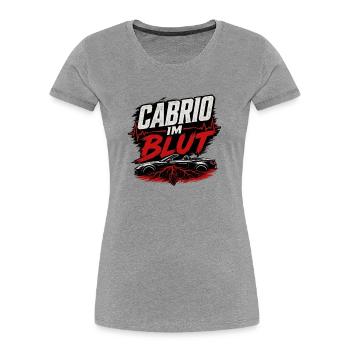 Cabrio im Blut Cabriolet Spruch Fahrer - Frauen Premium Bio T-Shirt - Grau meliert - Vorne - Mia (176cm)