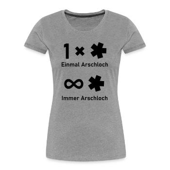 Einmal Arschloch - Frauen Premium Bio T-Shirt - Grau meliert - Vorne - Mia (176cm)