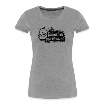Talentfrei seit Geburt - Frauen Premium Bio T-Shirt - Grau meliert - Vorne - Mia (176cm)