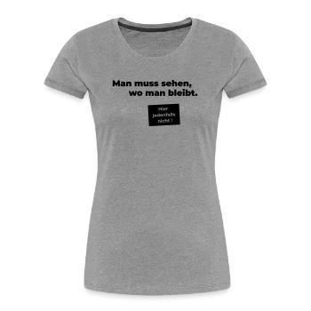 sehen wo man bleibt - Frauen Premium Bio T-Shirt - Grau meliert - Vorne - Mia (176cm)