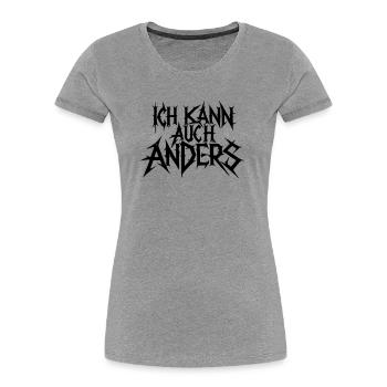 ich kann auch anders metal art - Frauen Premium Bio T-Shirt - Grau meliert - Vorne - Mia (176cm)